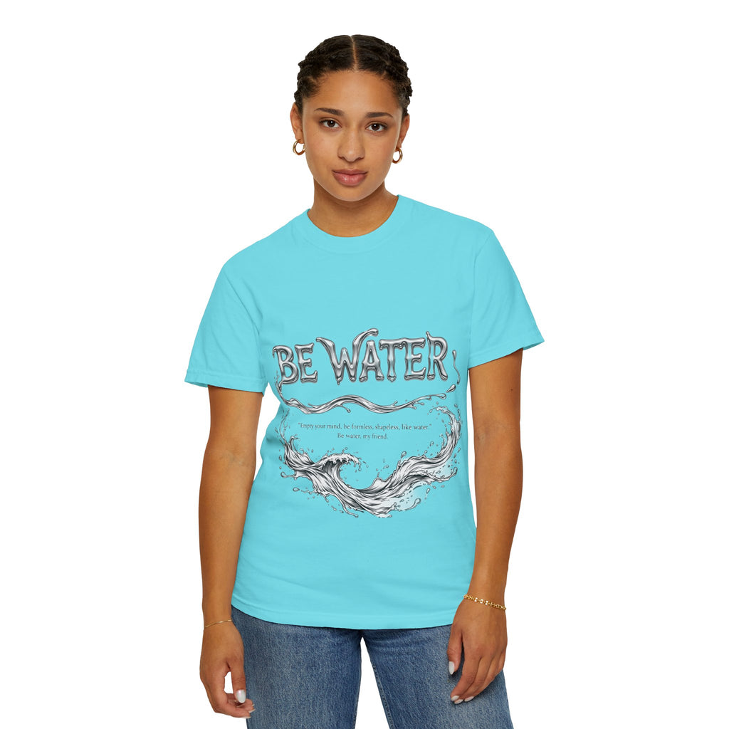 "Be Water, My Friend" Quote Tee – Soft Garment-Dyed Cotton with Flowing Water Art