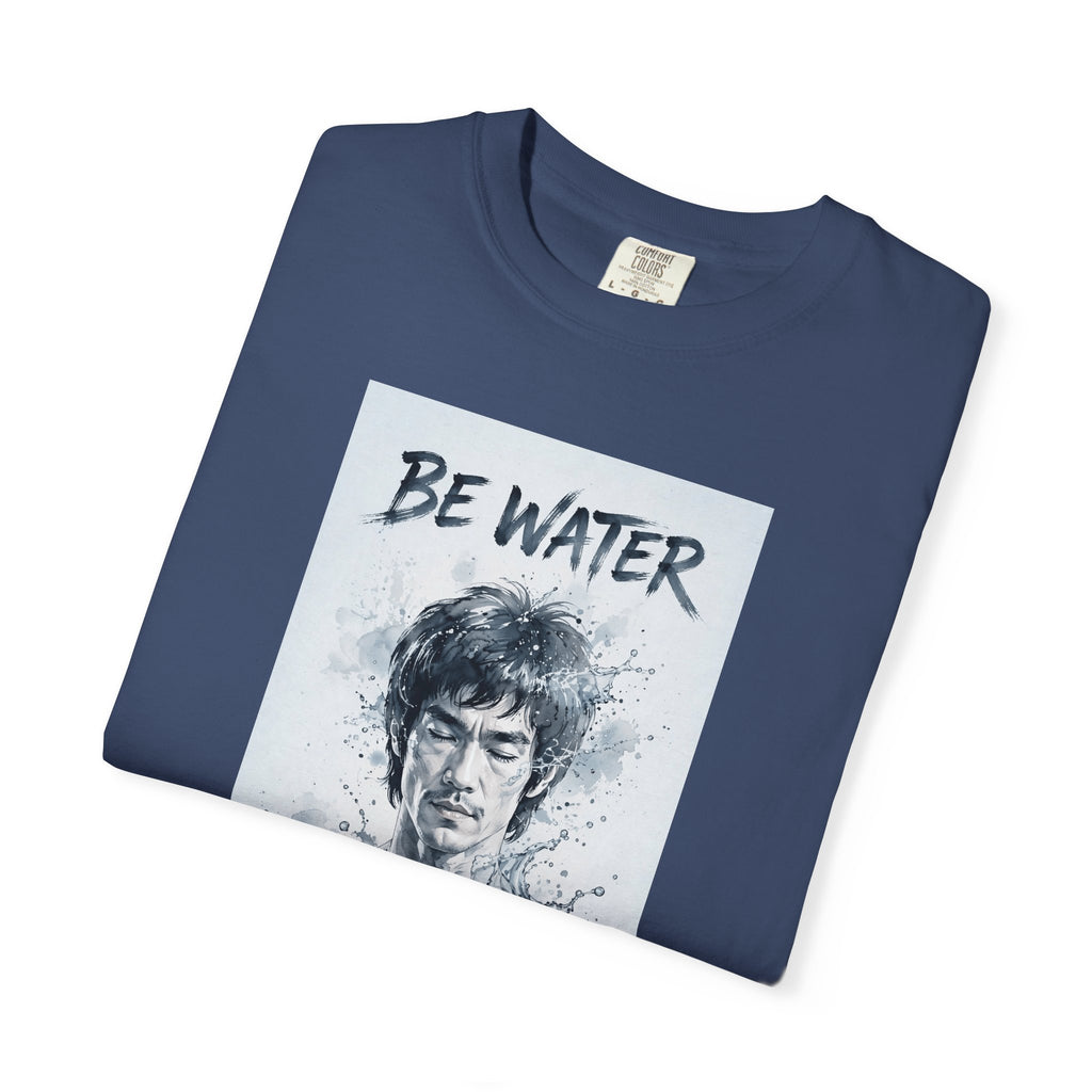 Unisex Garment-Dyed T-shirt | Remind You Be Water Like Bruce Lee