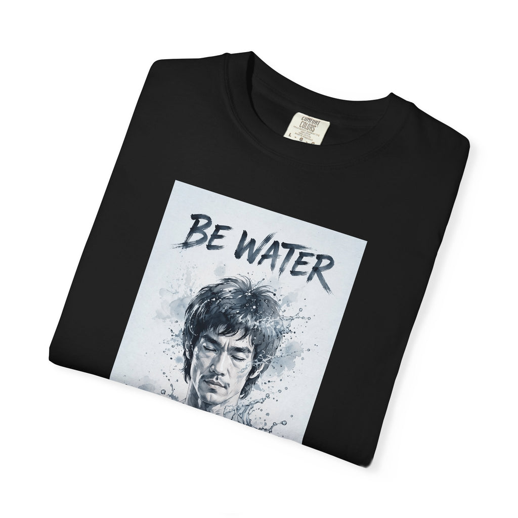 Unisex Garment-Dyed T-shirt | Remind You Be Water Like Bruce Lee