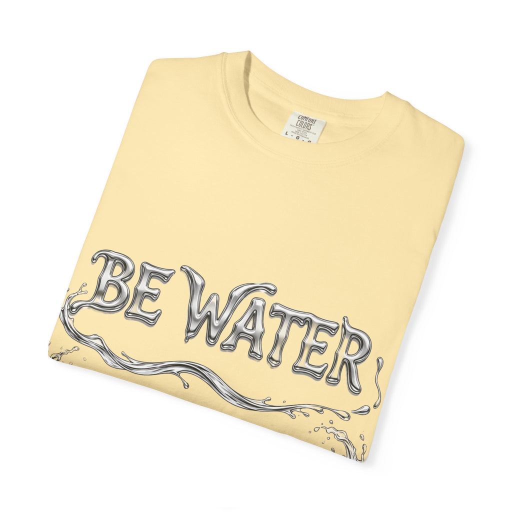 "Be Water, My Friend" Quote Tee – Soft Garment-Dyed Cotton with Flowing Water Art