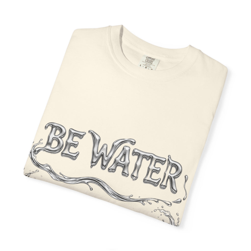 "Be Water, My Friend" Quote Tee – Soft Garment-Dyed Cotton with Flowing Water Art