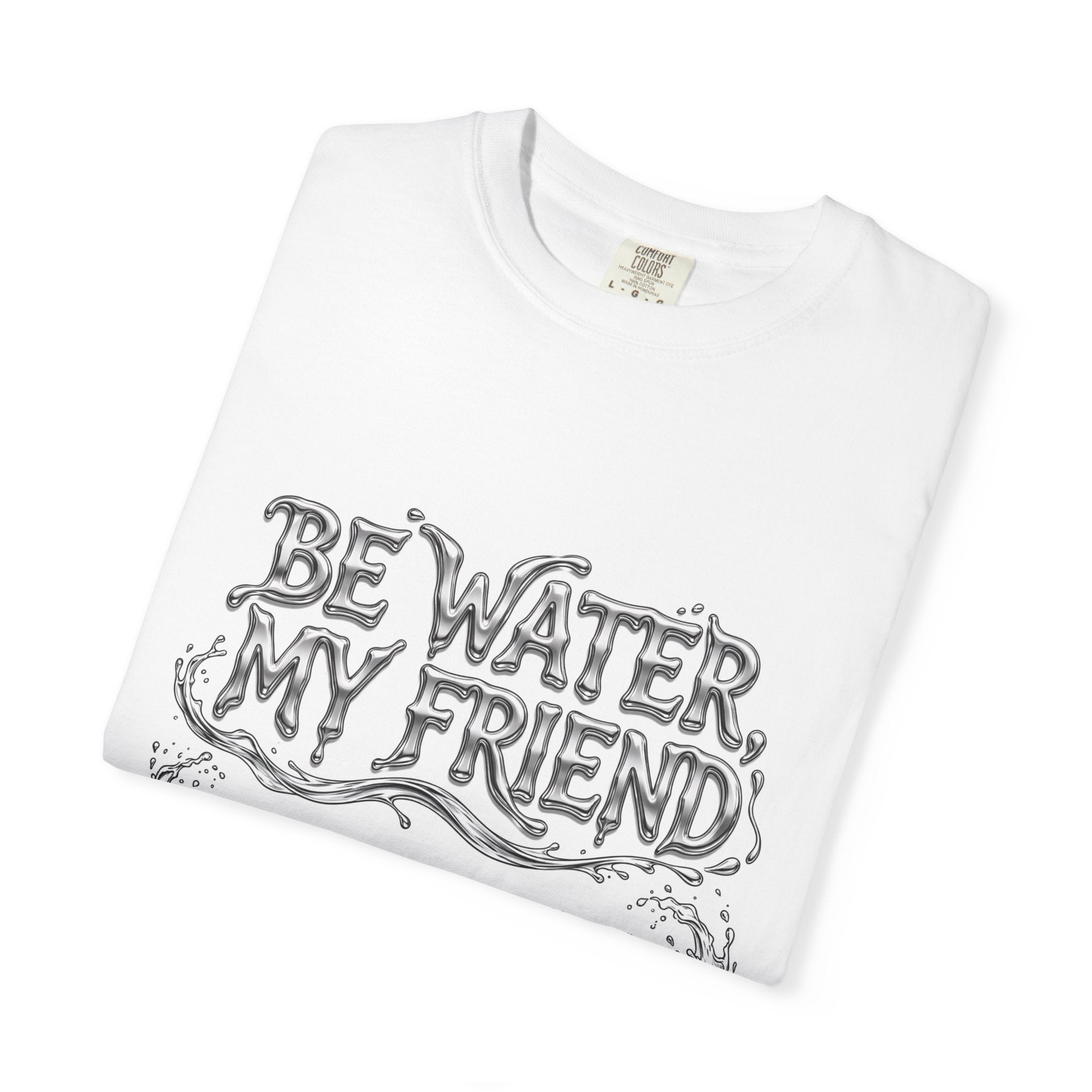Unisex Garment-Dyed White T-shirt | Be Water My Friend Print Graphic