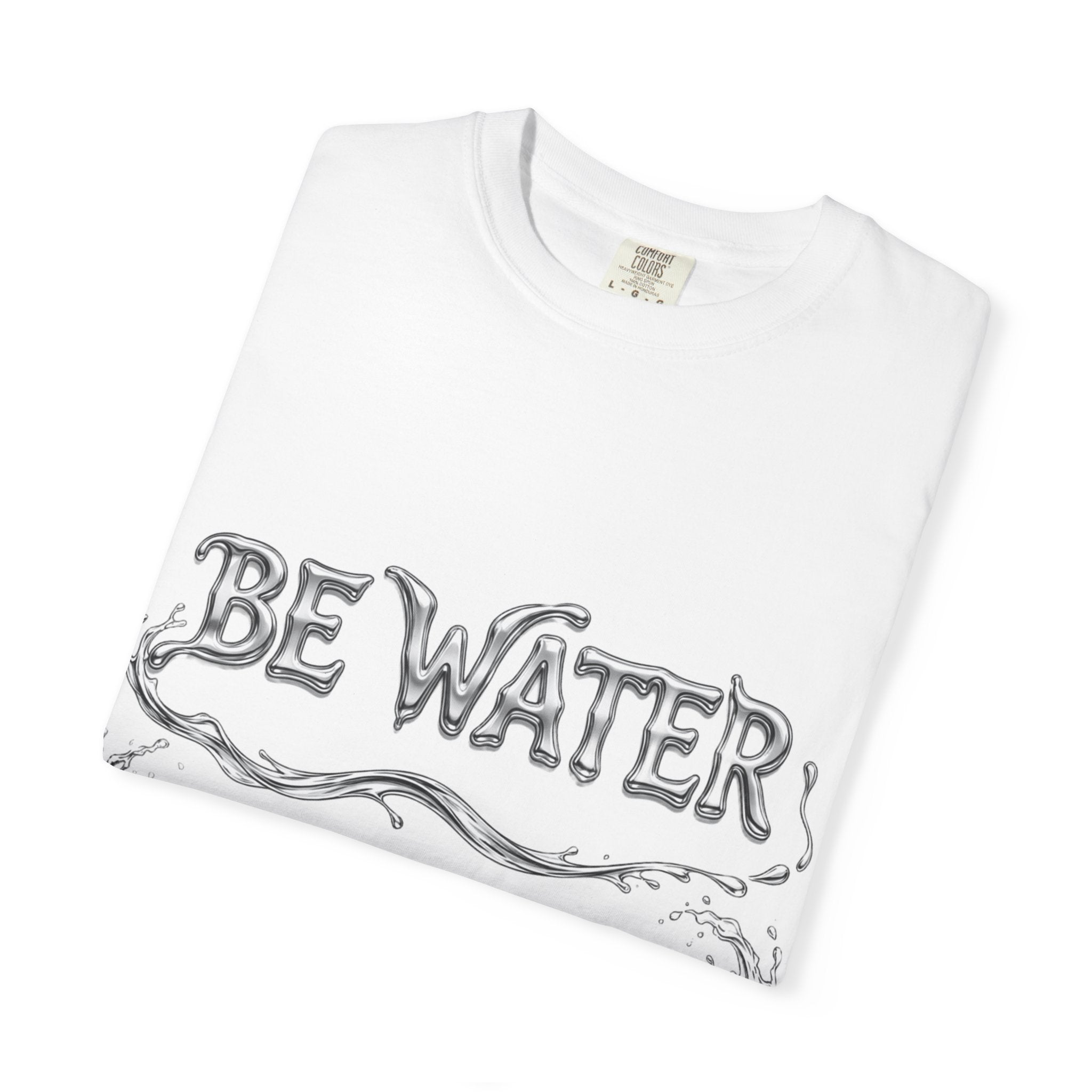 "Be Water, My Friend" Quote Tee – Soft Garment-Dyed Cotton with Flowing Water Art