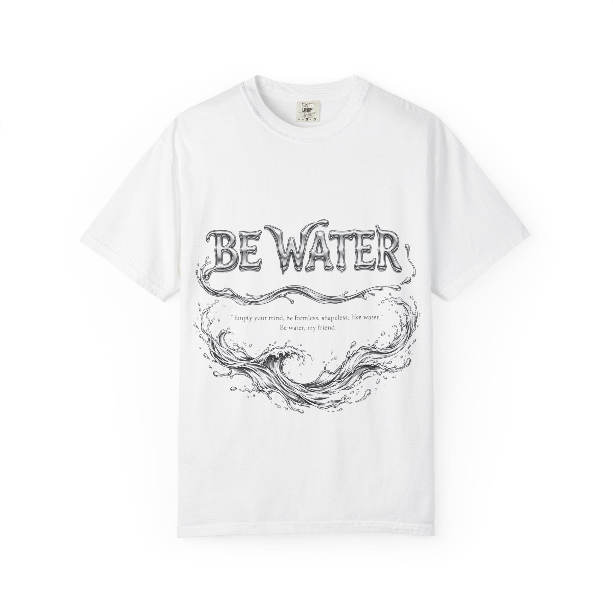 "Be Water, My Friend" Quote Tee – Soft Garment-Dyed Cotton with Flowing Water Art
