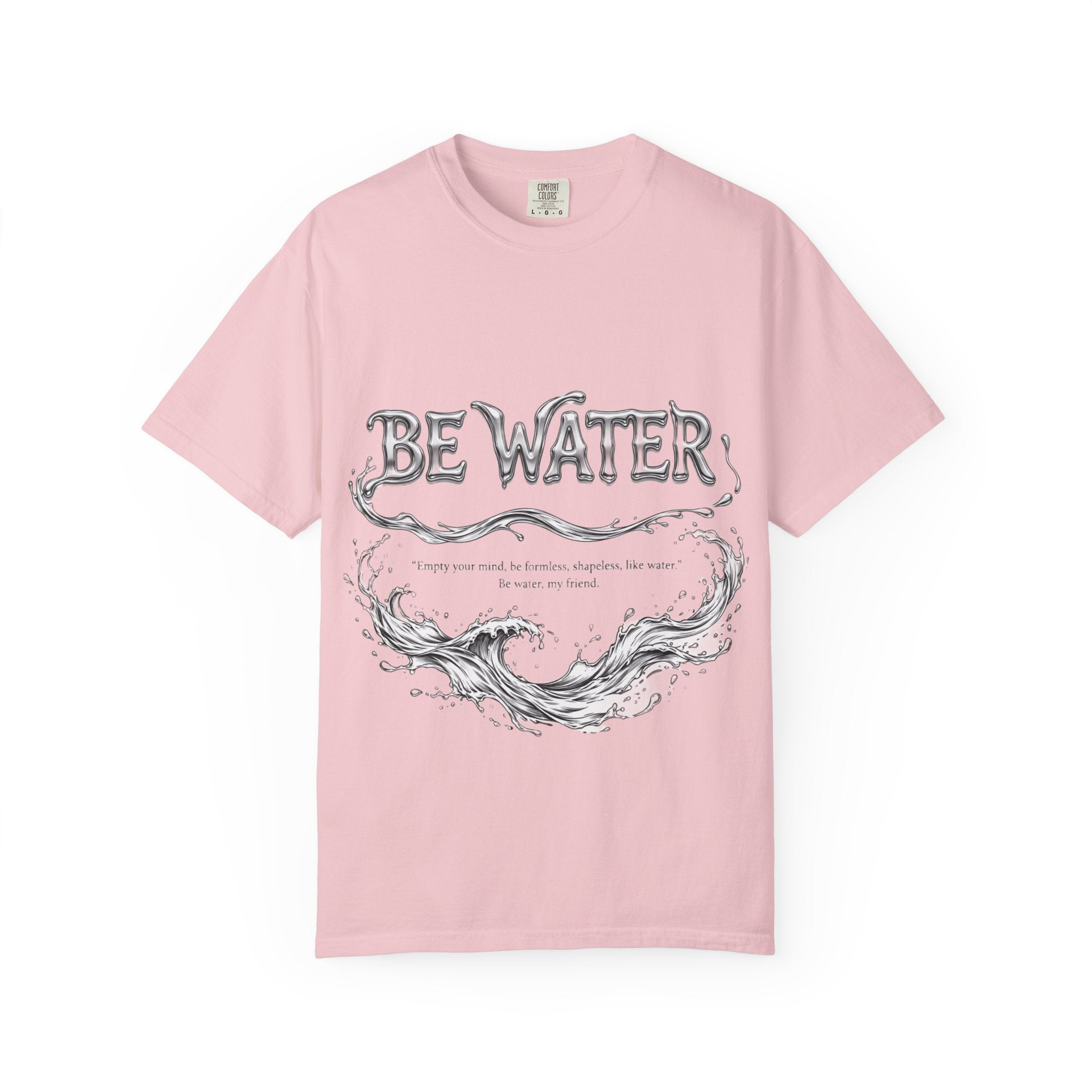 "Be Water, My Friend" Quote Tee – Soft Garment-Dyed Cotton with Flowing Water Art