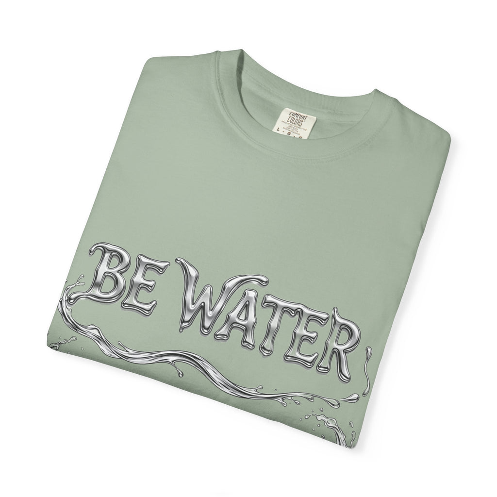 "Be Water, My Friend" Quote Tee – Soft Garment-Dyed Cotton with Flowing Water Art