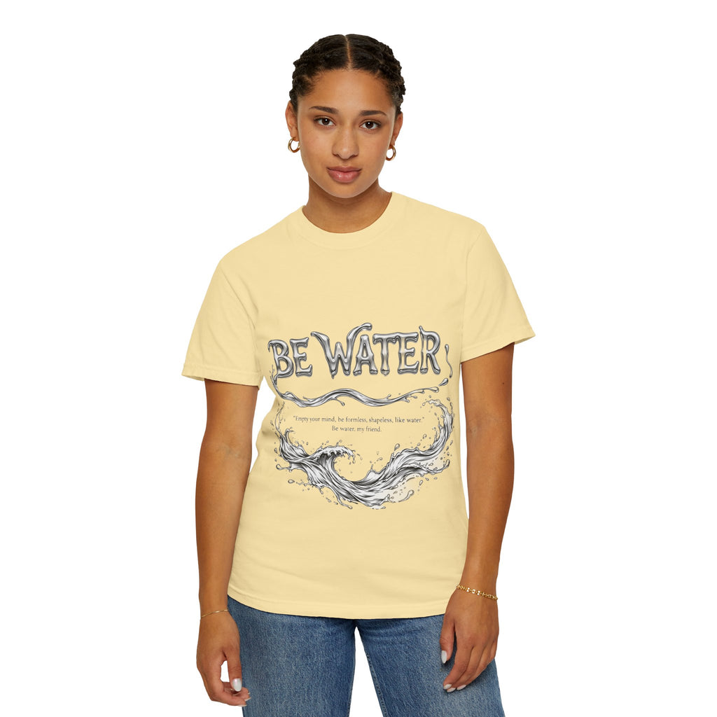 "Be Water, My Friend" Quote Tee – Soft Garment-Dyed Cotton with Flowing Water Art