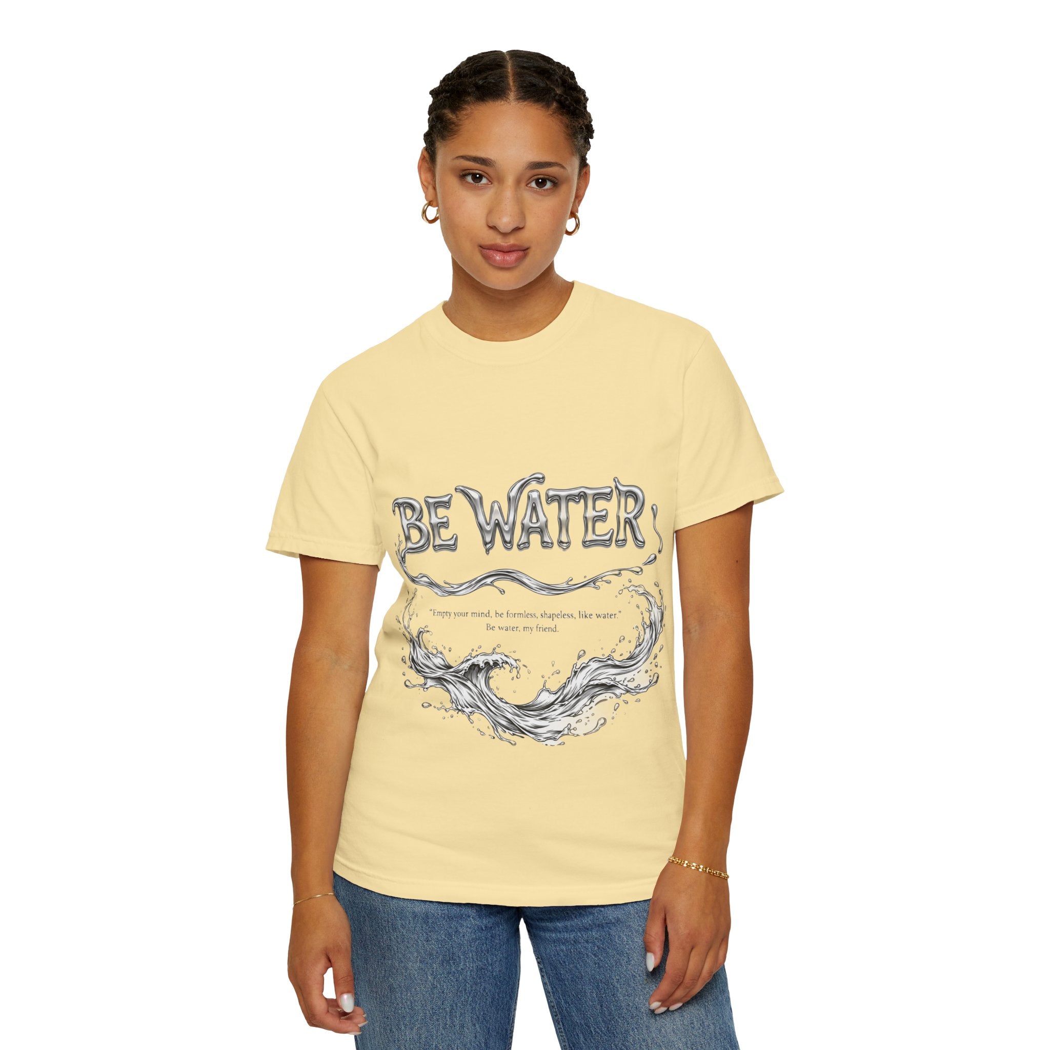 "Be Water, My Friend" Quote Tee – Soft Garment-Dyed Cotton with Flowing Water Art
