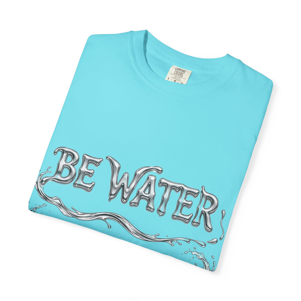 "Be Water, My Friend" Quote Tee – Soft Garment-Dyed Cotton with Flowing Water Art
