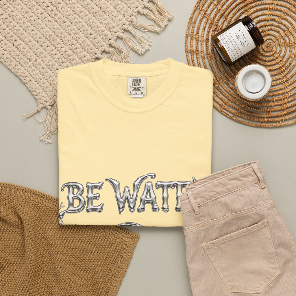 "Be Water, My Friend" Quote Tee – Soft Garment-Dyed Cotton with Flowing Water Art