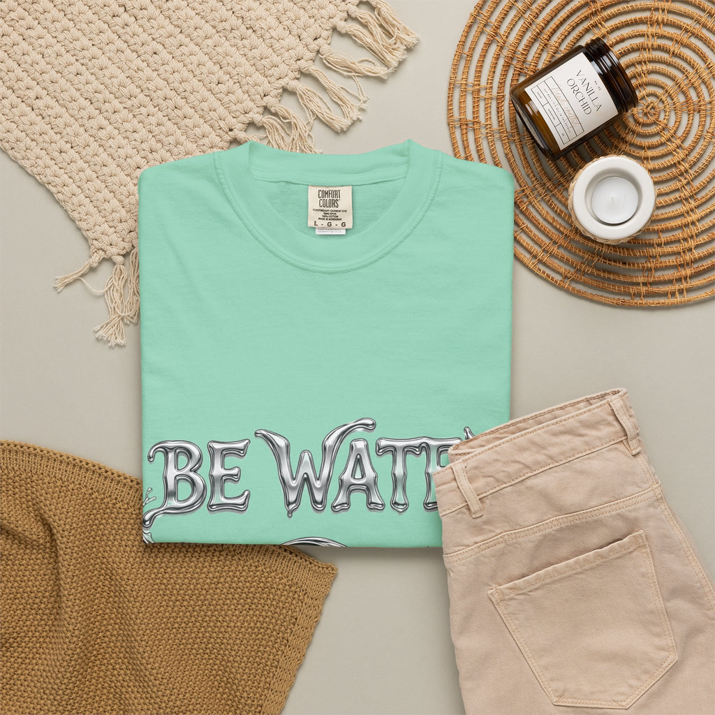 "Be Water, My Friend" Quote Tee – Soft Garment-Dyed Cotton with Flowing Water Art