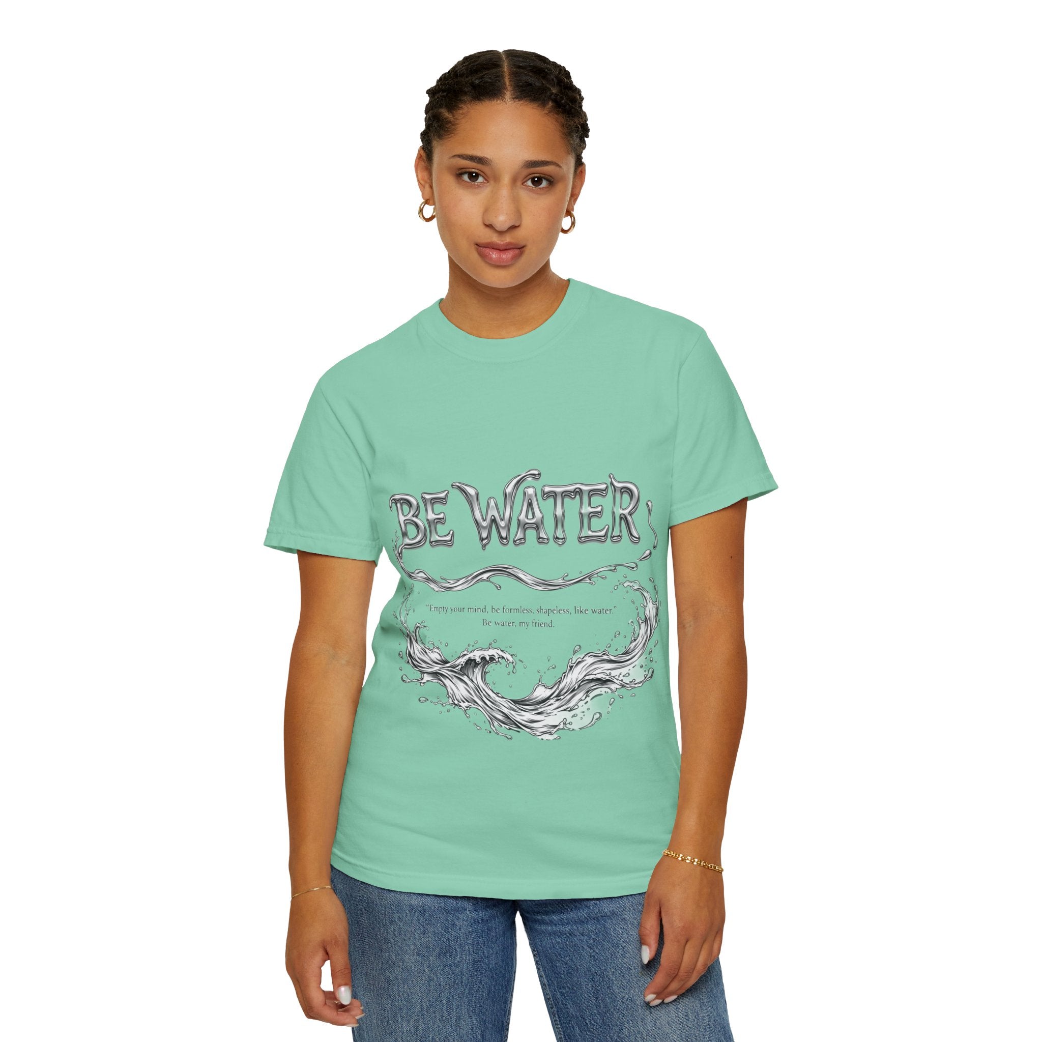 "Be Water, My Friend" Quote Tee – Soft Garment-Dyed Cotton with Flowing Water Art
