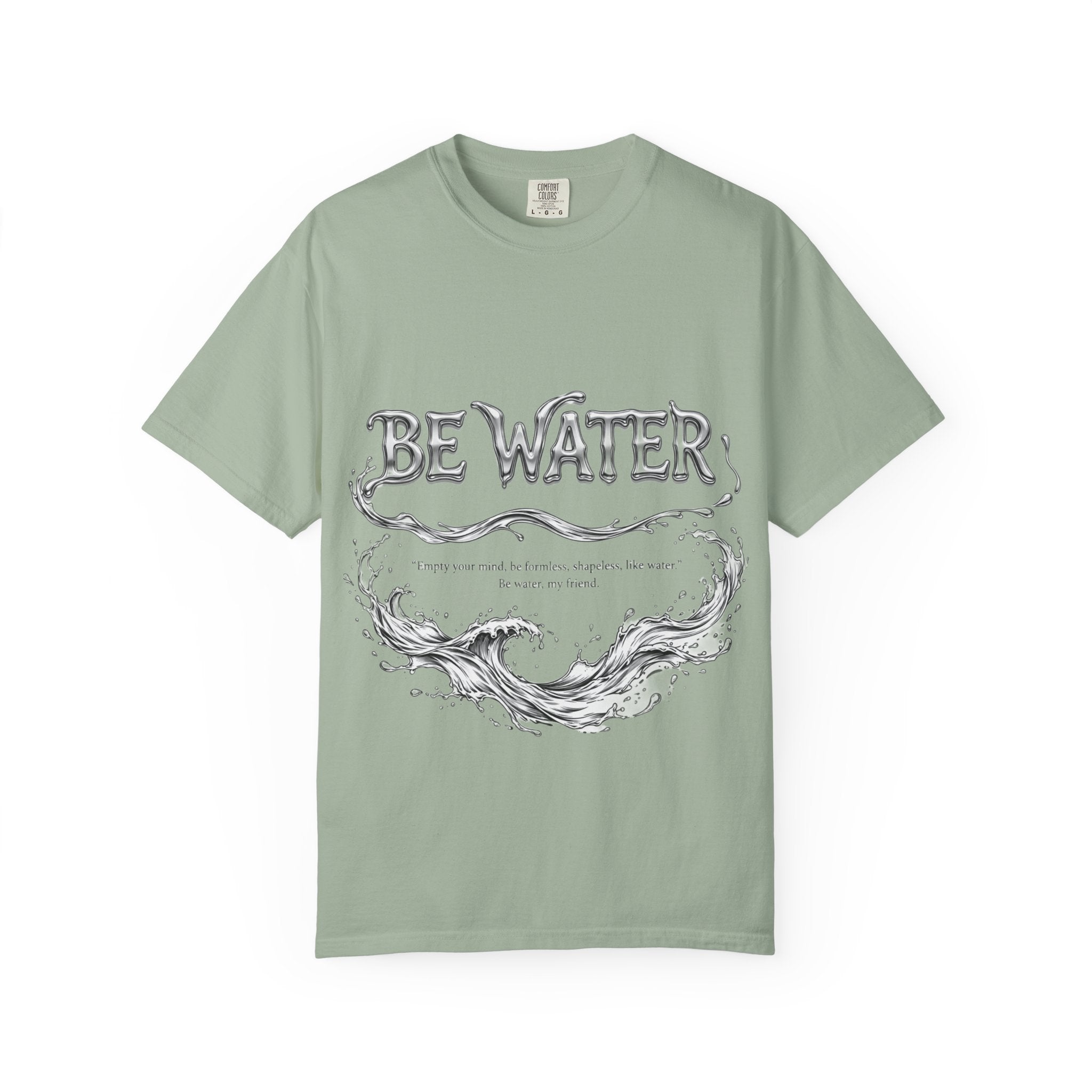 "Be Water, My Friend" Quote Tee – Soft Garment-Dyed Cotton with Flowing Water Art
