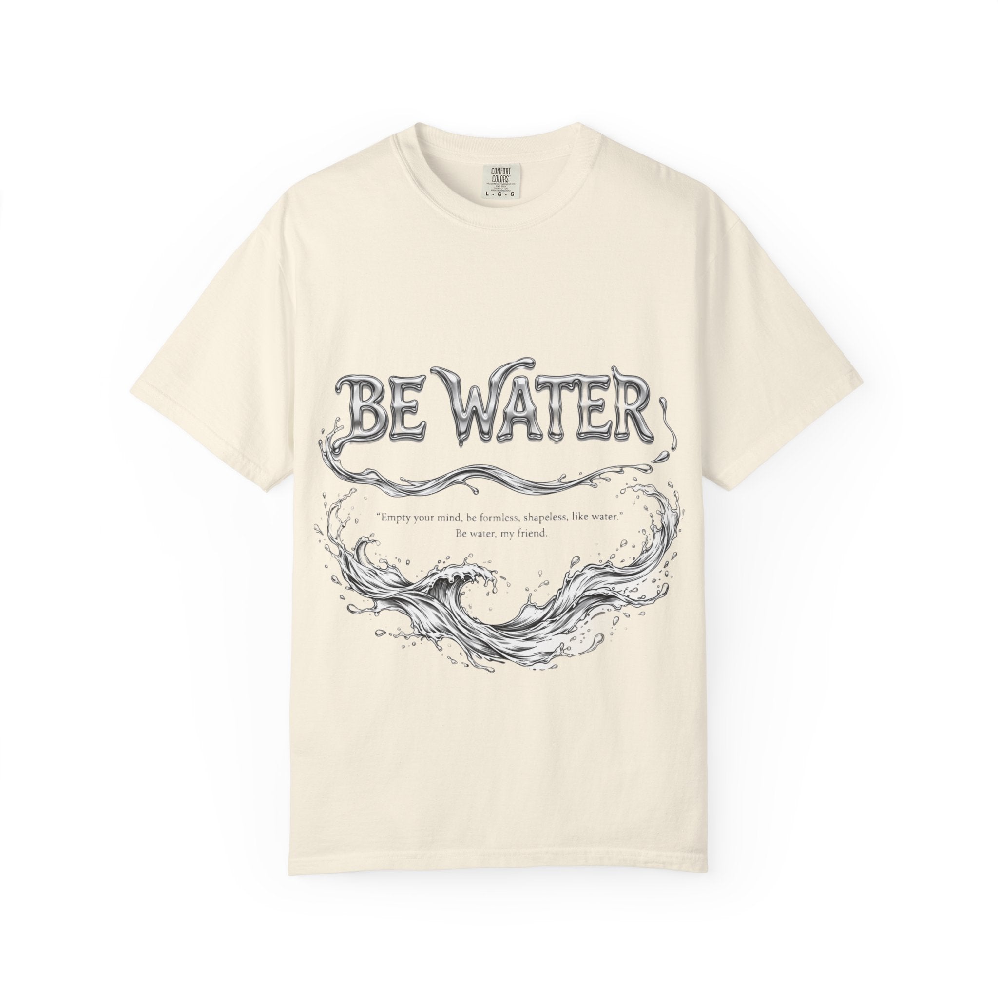 "Be Water, My Friend" Quote Tee – Soft Garment-Dyed Cotton with Flowing Water Art
