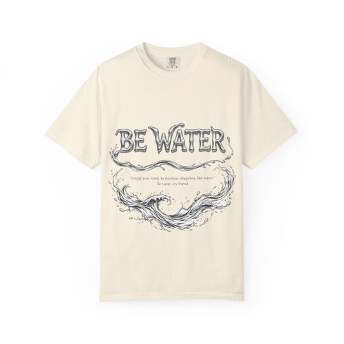 "Be Water, My Friend" Quote Tee – Soft Garment-Dyed Cotton with Flowing Water Art
