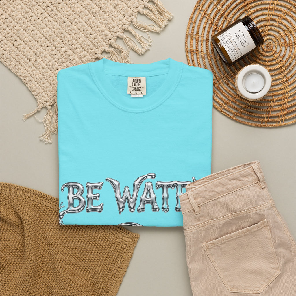 "Be Water, My Friend" Quote Tee – Soft Garment-Dyed Cotton with Flowing Water Art