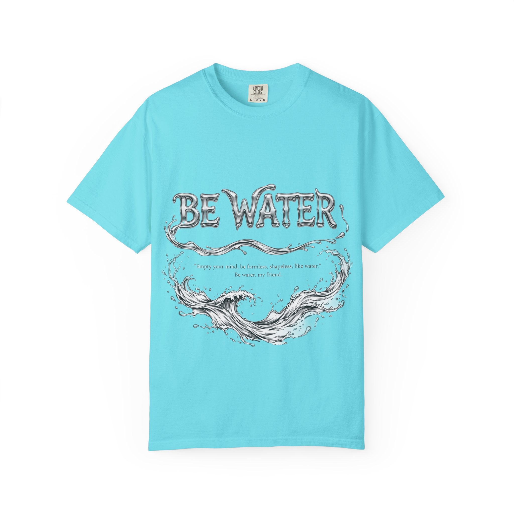 "Be Water, My Friend" Quote Tee – Soft Garment-Dyed Cotton with Flowing Water Art