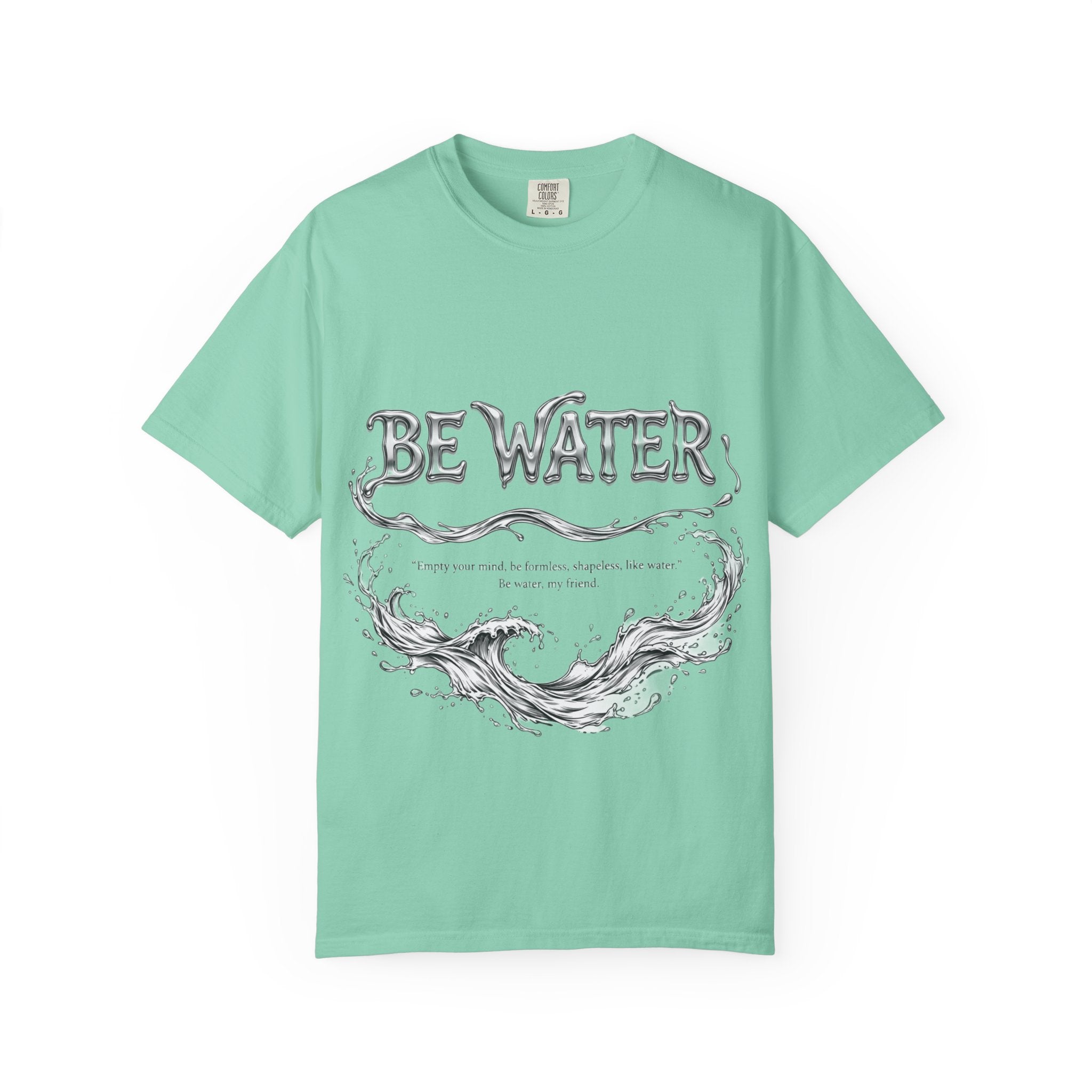 "Be Water, My Friend" Quote Tee – Soft Garment-Dyed Cotton with Flowing Water Art